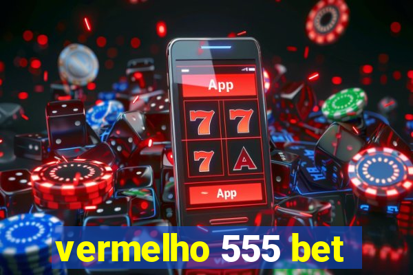 vermelho 555 bet